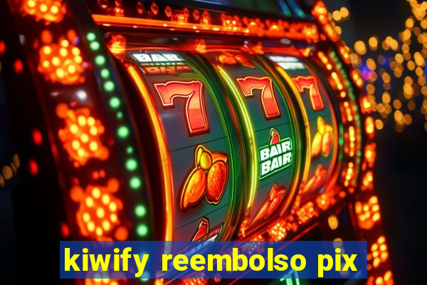 kiwify reembolso pix